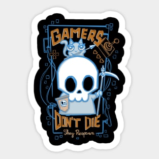 Gamers don’t die, They respawn Sticker